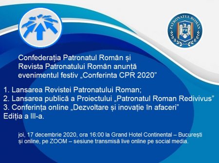 Confederația Patronatul Român și Revista Patronatului Român organizează mâine, 17 decembrie, evenimentul „Conferința CPR 2020”