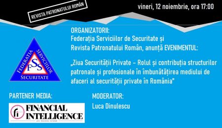 Federația Serviciilor de Securitate și Revista Patronatului Român organizează evenimentul „Ziua Securității Private – Rolul și contribuția structurilor patronale și profesionale în îmbunătățirea mediului de afaceri al securității private în România”