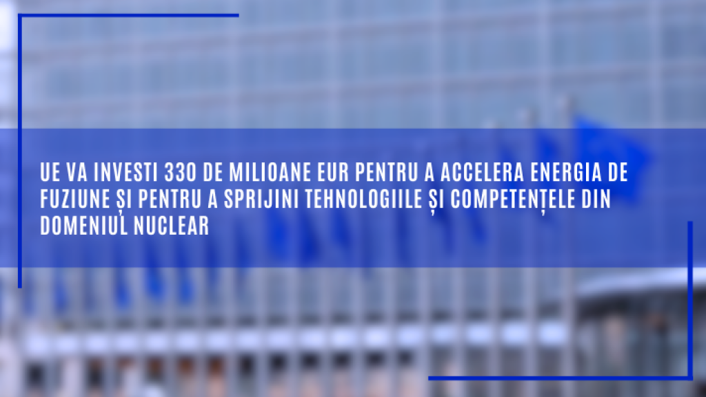 UE va investi 330 de milioane de euro pentru a accelera dezvoltarea energiei de fuziune și a sprijini tehnologiile și competențele din domeniul nuclear
 - poza 1