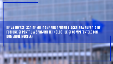 UE va investi 330 de milioane de euro pentru a accelera dezvoltarea energiei de fuziune și a sprijini tehnologiile și competențele din domeniul nuclear - poza 1