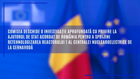 CE deschide o investigație privind ajutorul de stat acordat de România pentru a sprijini retehnologizarea reactorului 1 al Centralei Nuclearoelectrice de la Cernavodă - poza 1